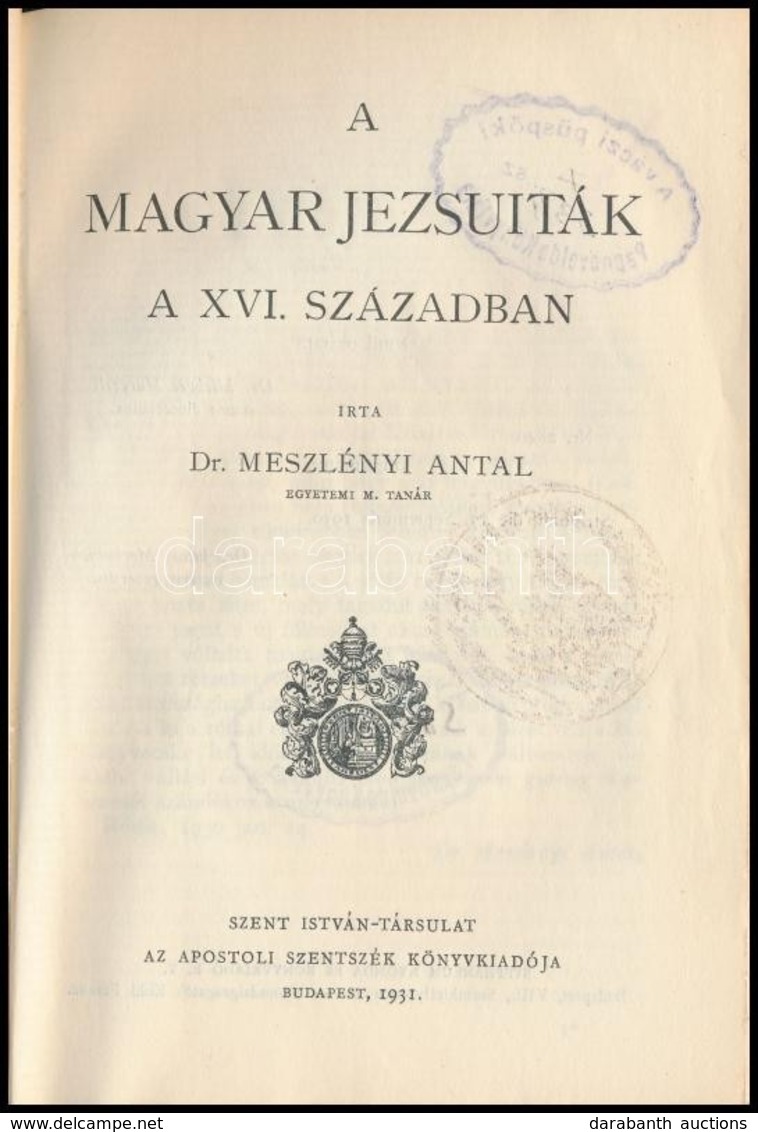 Dr. Meszlenyi Antal: A Magyar Jezsuitak A XVI. Szazadban. Szent Istvan Koenyvek 92. Bp,  1931, Szent Istvan-Tarsulat.  K - Unclassified