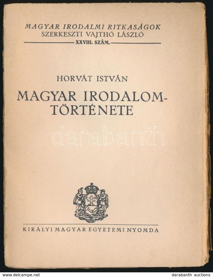 Horvath Istvan: Magyar Irodalom Toertenete. Magyar Irodalmi Ritkasagok 28. Sz. Bp.,(1934), Kiralyi Magyar Egyetemi Nyomd - Unclassified