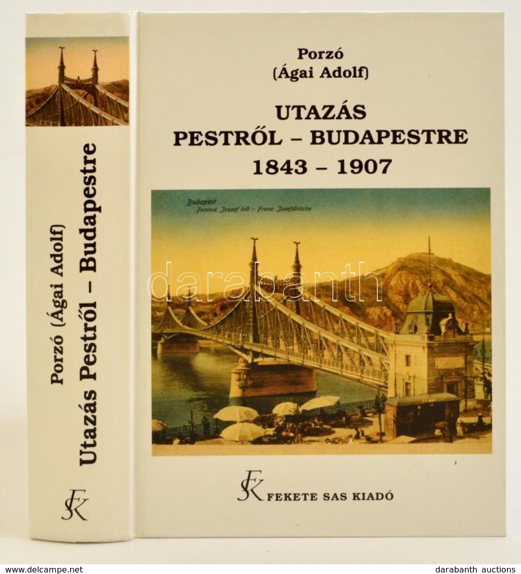 Porzó (Ágai Adolf): Utazás Pestr?l-Budapestre 1843-1907. Rajzok és Emlékek A Magyar F?város Utolsó 65 Esztendejéb?l. Bp. - Zonder Classificatie