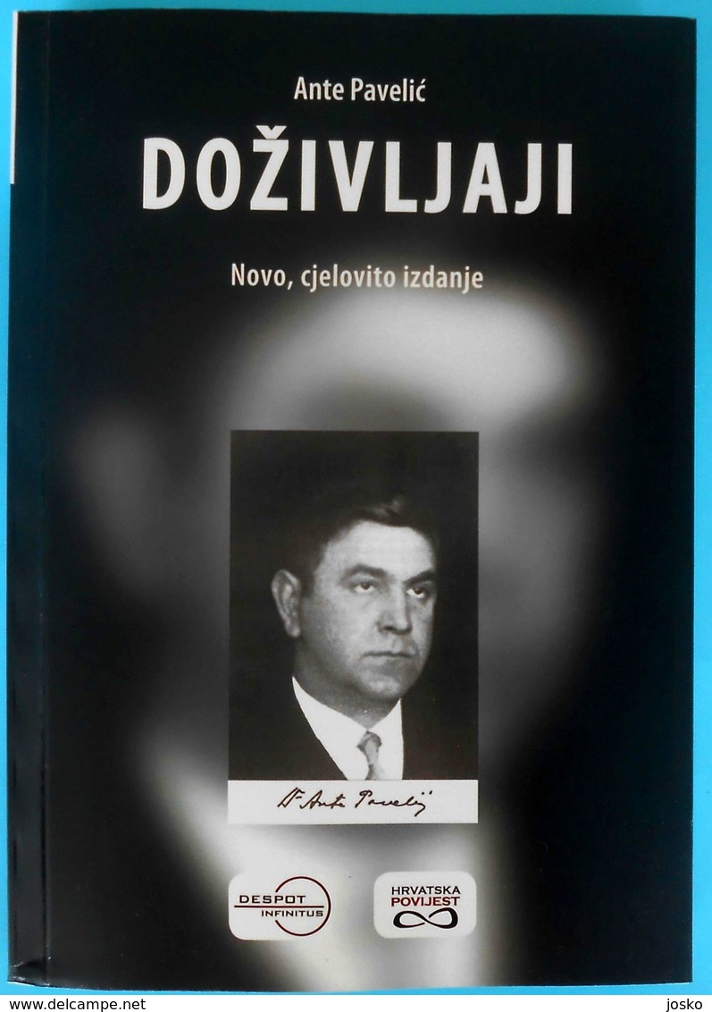 WW2 ... CROATIA - ANTE PAVELIC " DOZIVLJAJI " - NOVO CJELOVITO IZDANJE  Ustase Ustashe Kroatien Croatie Croazia NEW BOOK - Autres & Non Classés