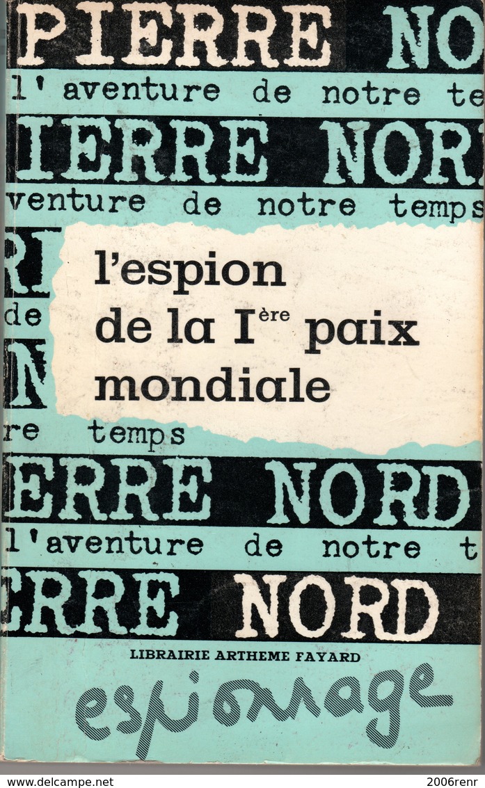 L'ESPION DE LA 1ère PAIX MONDIALE PIERRE NORD.  L'AVENTURE DE NOTRE TEMPS E.O. 1965 TBE. VOIR SCAN - Artheme Fayard