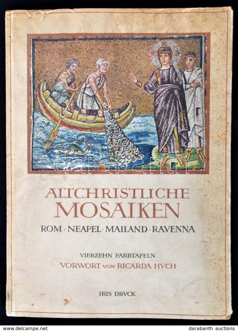 Altchristliche Mosaiken. Des IV. Bis VII. Jahrhunderts. Rom,Neapel, Mailand, Ravenna. Richarda Huch Előszavával. Wolfgan - Zonder Classificatie