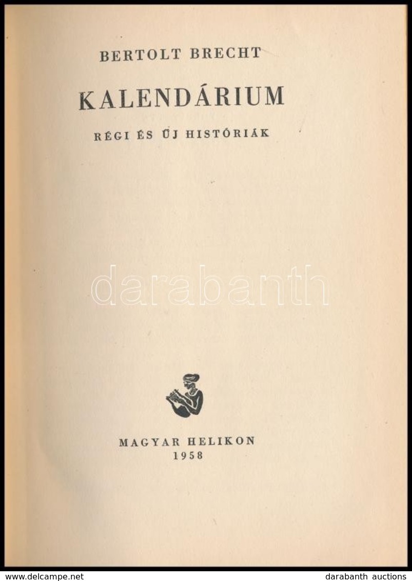 Brecht, Bertold: Kalendárium. Régi és új Históriák. Bp., 1958 Magyar Helikon. 45/1100 Számozott Példány. Kiadói Egészvás - Non Classés