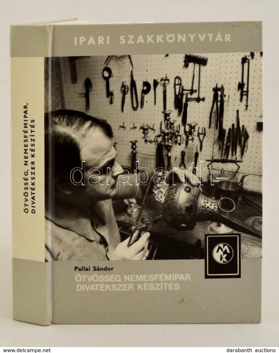 Pallai Sándor: Ötvösség, Nemesfémipar, Divatékszer Készítés. Ipari Szakkönyvtár. Bp., 1983, Műszaki Könyvkiadó. Negyedik - Non Classés