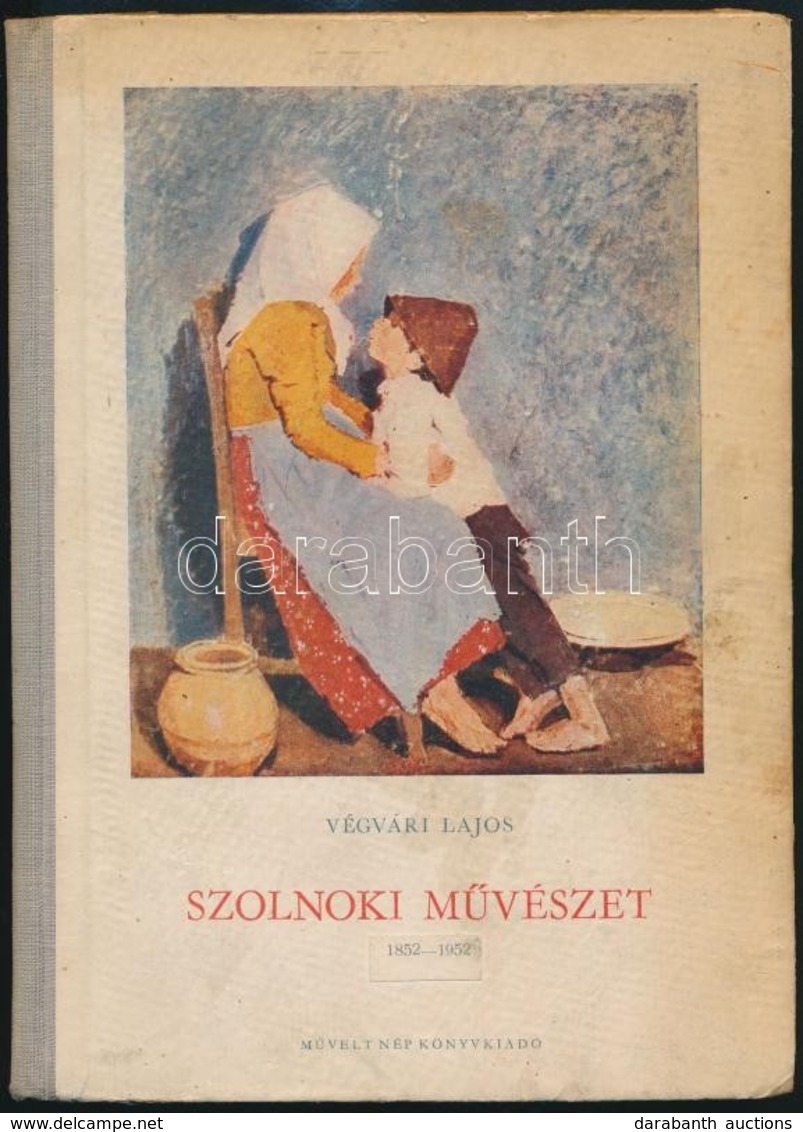 Végvári Lajos: Szolnoki Művészet. 1852-1952. Bp., 1952, Művelt Nép. Kiadói Kissé Kopott Félvászon-kötésben. Fekete-fehér - Zonder Classificatie