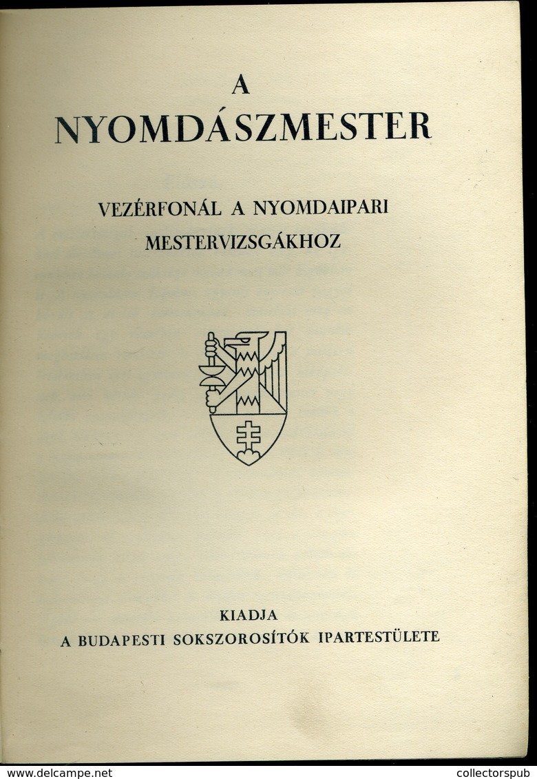 A Nyomdászmester. Vezérfonal A Nyomdaipari Mestervizsgákhoz. Bp. Cca. 1935. Szép!  /  Master Printer Diploma Thread - Non Classés