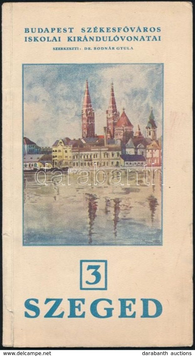 Szeged. Budapest Székesfőváros Iskolai Kirándulóvonatai. Szerk.: Dr. Bodnár Gyula. Bp., 1934, Budapest Székesfőváros Ház - Ohne Zuordnung