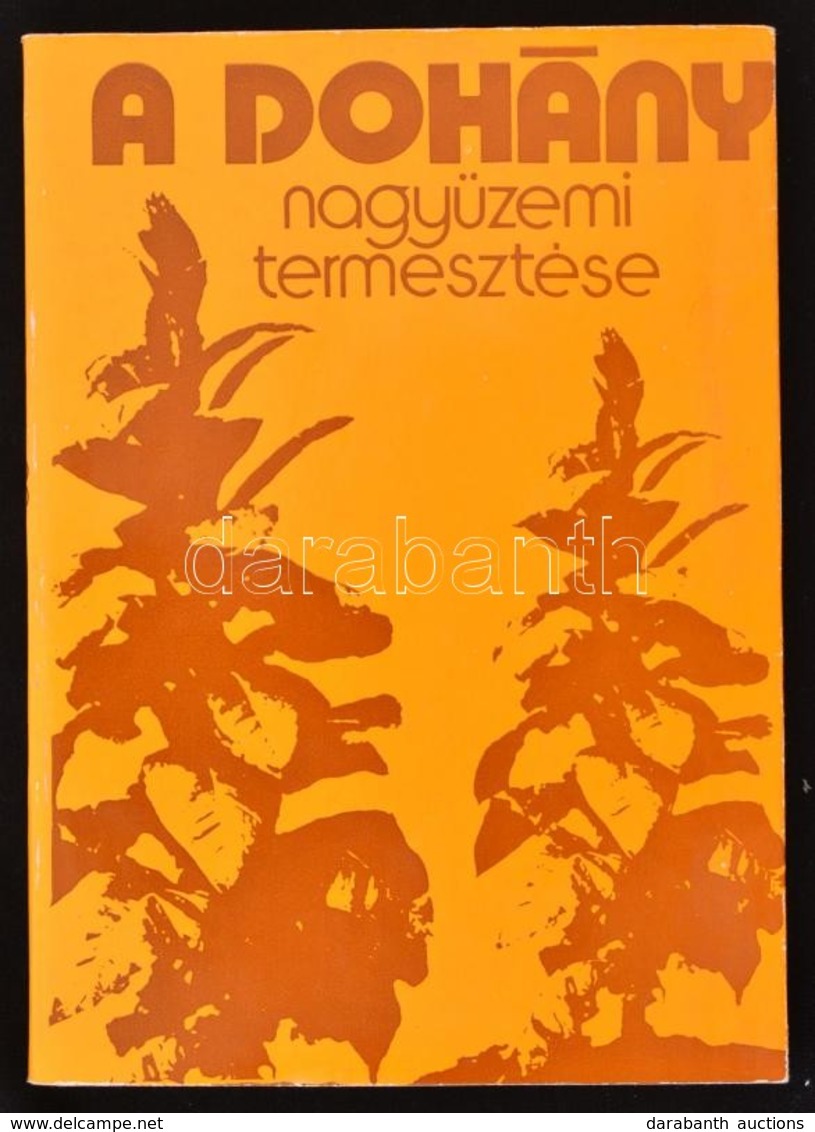 A Dohány Nagyüzemi Termesztése. Szerk.: Dr. Borsos János. Bp.,1976, Mezőgazdasági Kiadó. Kiadói Papírkötés. - Unclassified