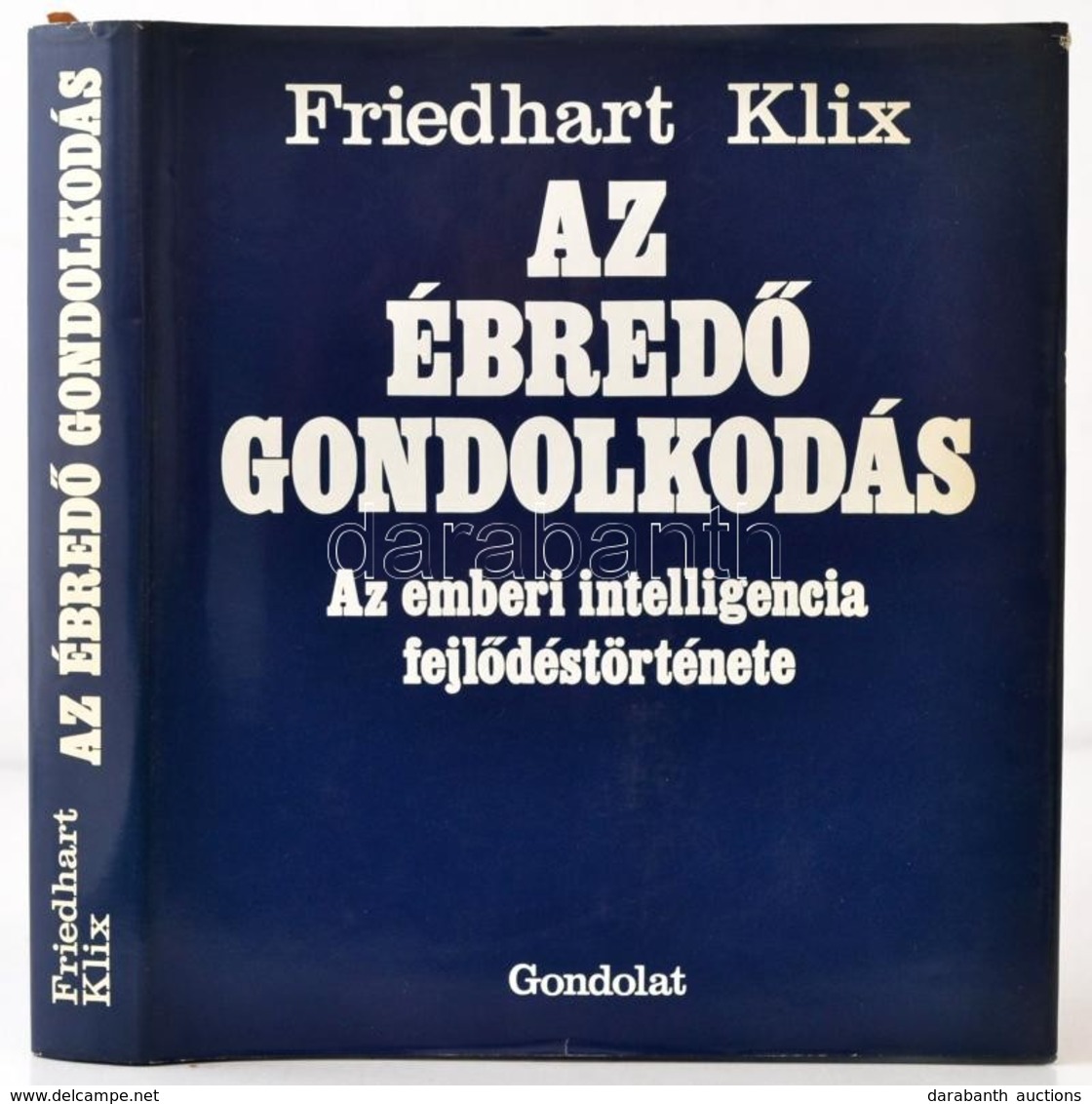 Friedhart Klix: Az ébredő Gondolkodás. Az Emberi Intelligencia Fejlődéstörténete. Fordította: Bacsó Béla. Bp.,1985, Gond - Zonder Classificatie