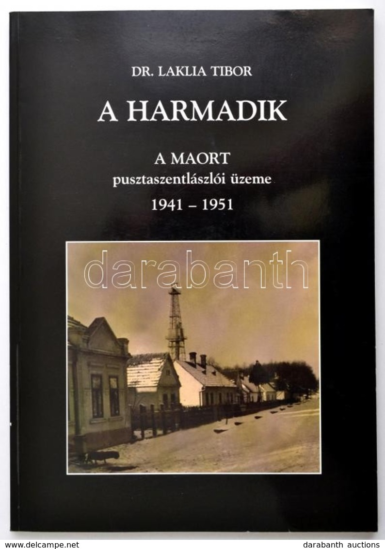 Dr. Laklia Tibor: A Harmadik. A MAORT Pusztaszentlászlói üzeme. 1941-1951. Magyar Olajipari Múzeum Közleményei 30. Zalae - Zonder Classificatie