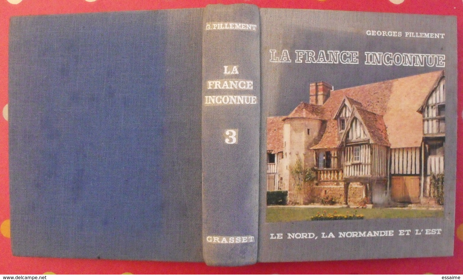 La Fra Nce Inconnue : Nord, Normandie, Est. Georges Pillement. Illustré 1961 Grasset - Normandie