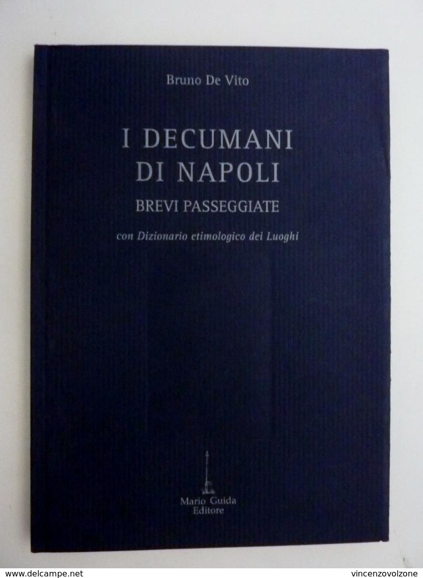 Bruno De Vita "I DECUMANI DI NAPOLI BREVI PASSEGGIATE CON DIZIONARIO ETIMOLOGICO DEI LUOGHI" Guida Editore, Napoli 2001. - Maison Et Cuisine