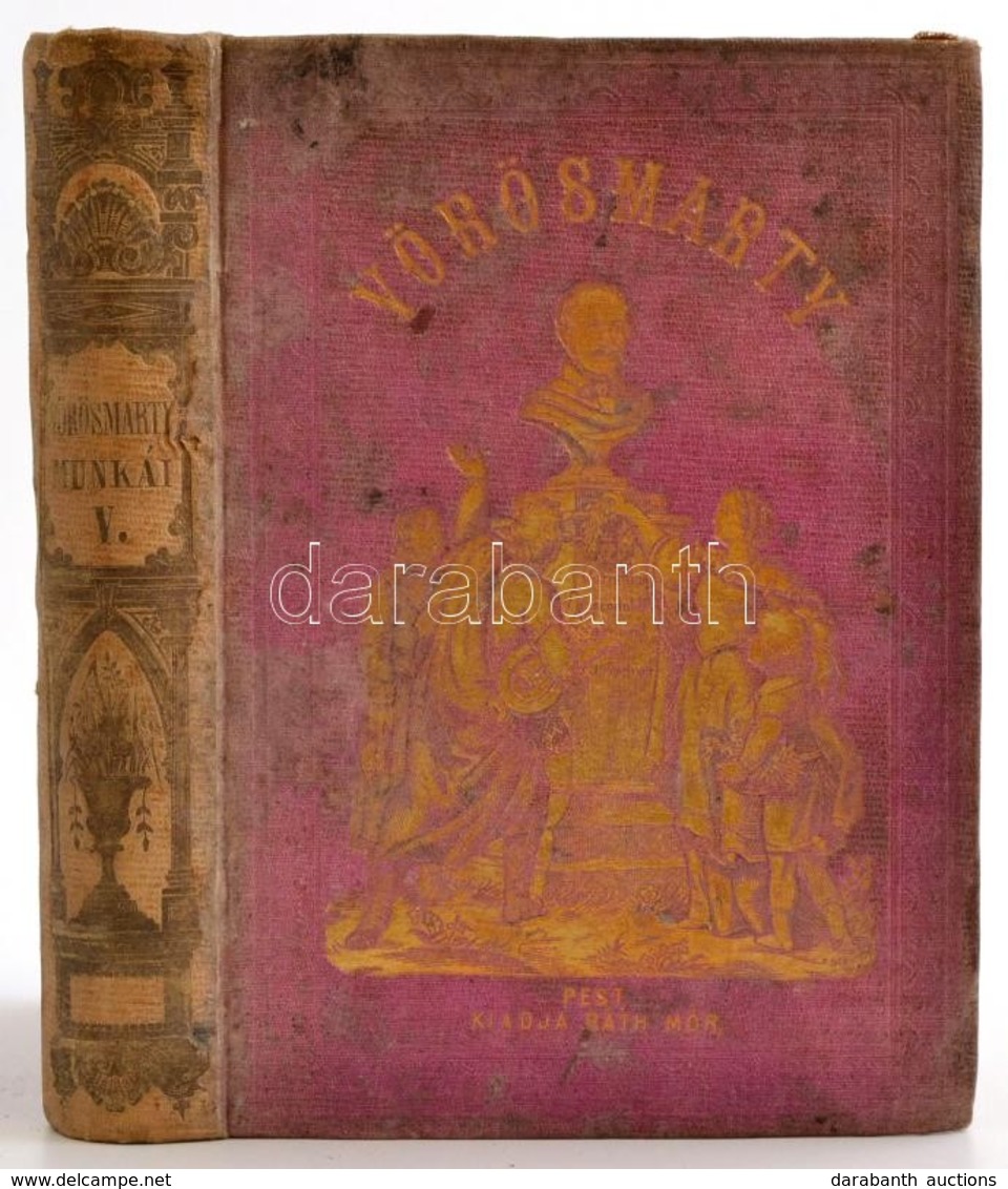 Vörösmarty Mihály Minden Munkái V. Kötet. Pest, 1863, Ráth Mór, (Bécs, Jacob és Holzhausen-ny.),446 P. Kiadói Aranyozott - Non Classés