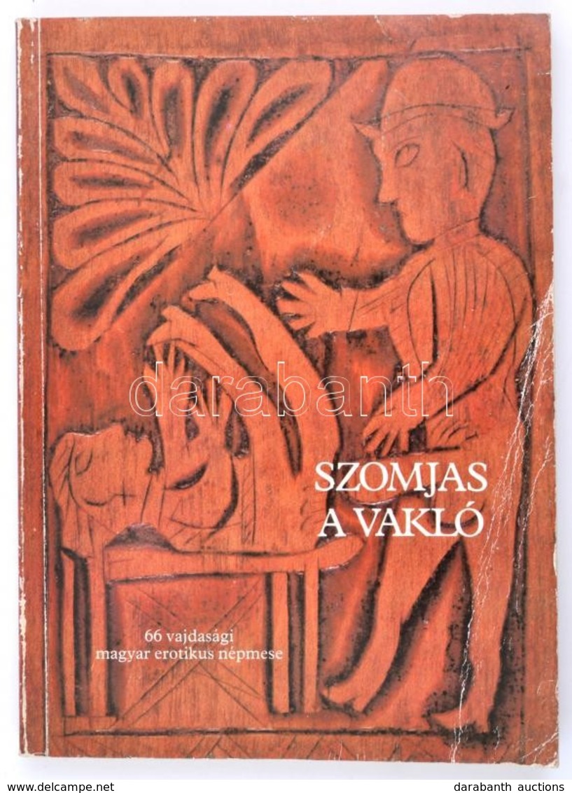 Szomjas Vakló. 66 Vajdasági Magyar Erotikus Népmese. Szerk.: Burány Béla. Bp., 1988, Képzőművészeti Kiadó. Papírkötésben - Non Classés