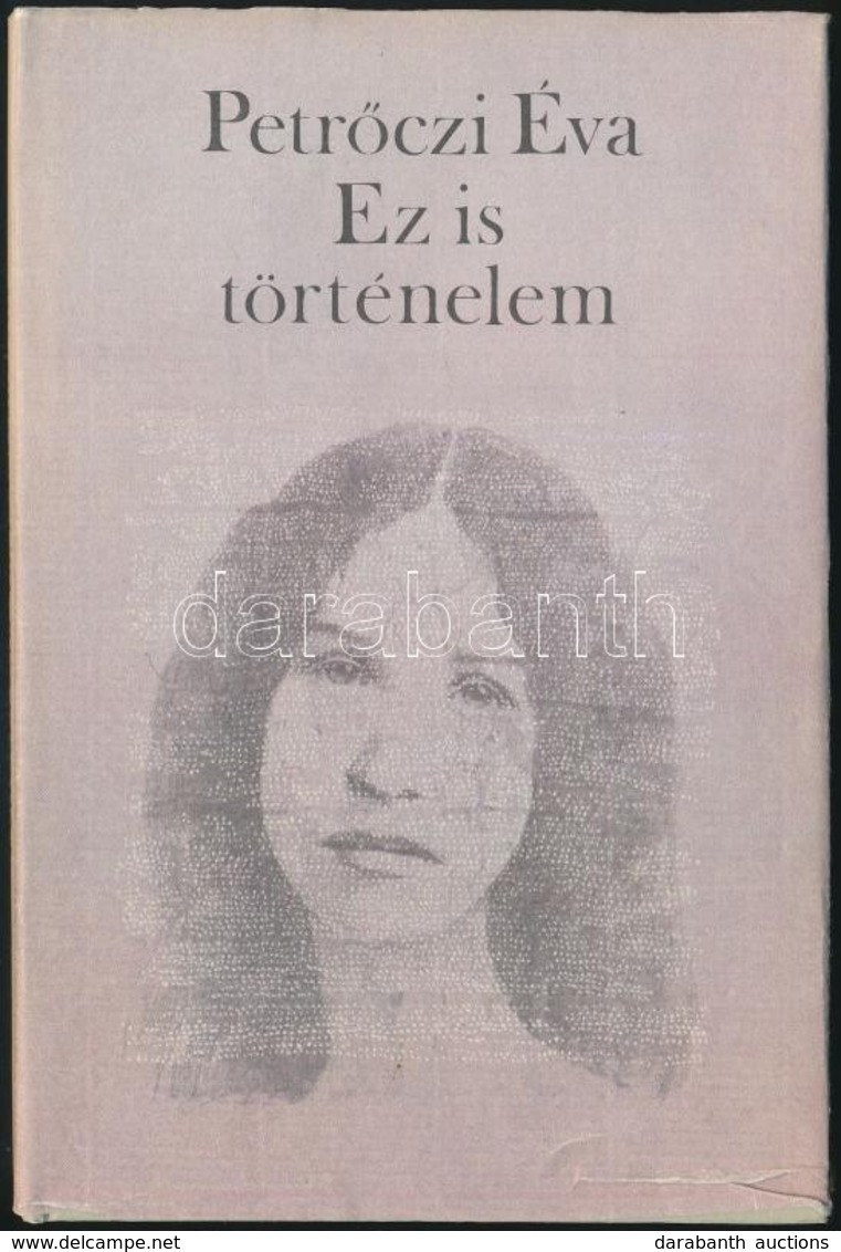 Petrőczi Éva: Ez Is Történelem. Bp.,1987,Szépirodalmi. Kiadói Kartonált Papírkötés, Kiadói Papír Védőborítóban. A Szerző - Non Classés