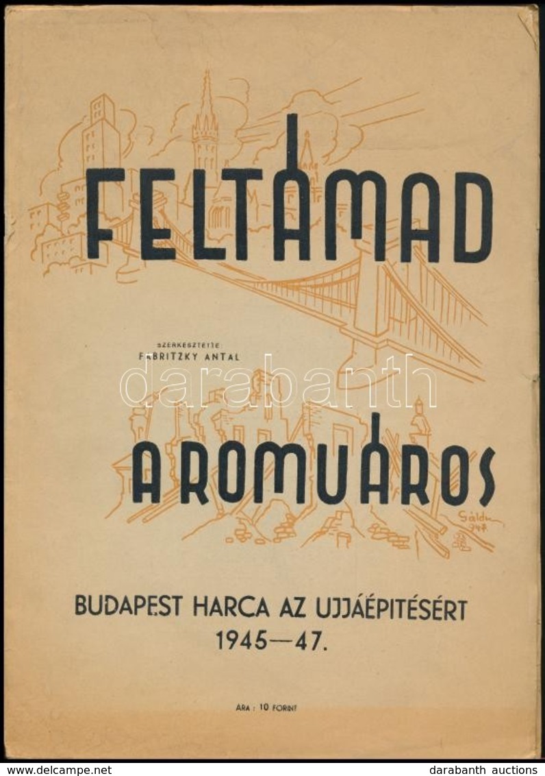 Feltámad A Romváros. Budapest Harca Az Ujjáépítésért. 1945-47. Szerk.: Fabritzky Antal. - Unclassified