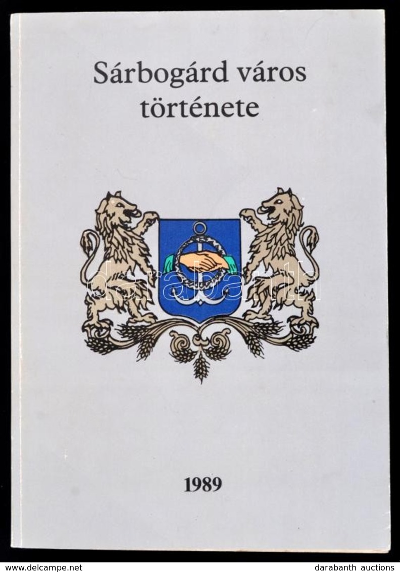 Sárbogárd Város Története. Szerk.: Farkas Gábor. Dunaújváros, 1989, Vörösmarty Nyomda. Fekete-fehér Fotókkal Illusztrálv - Non Classés