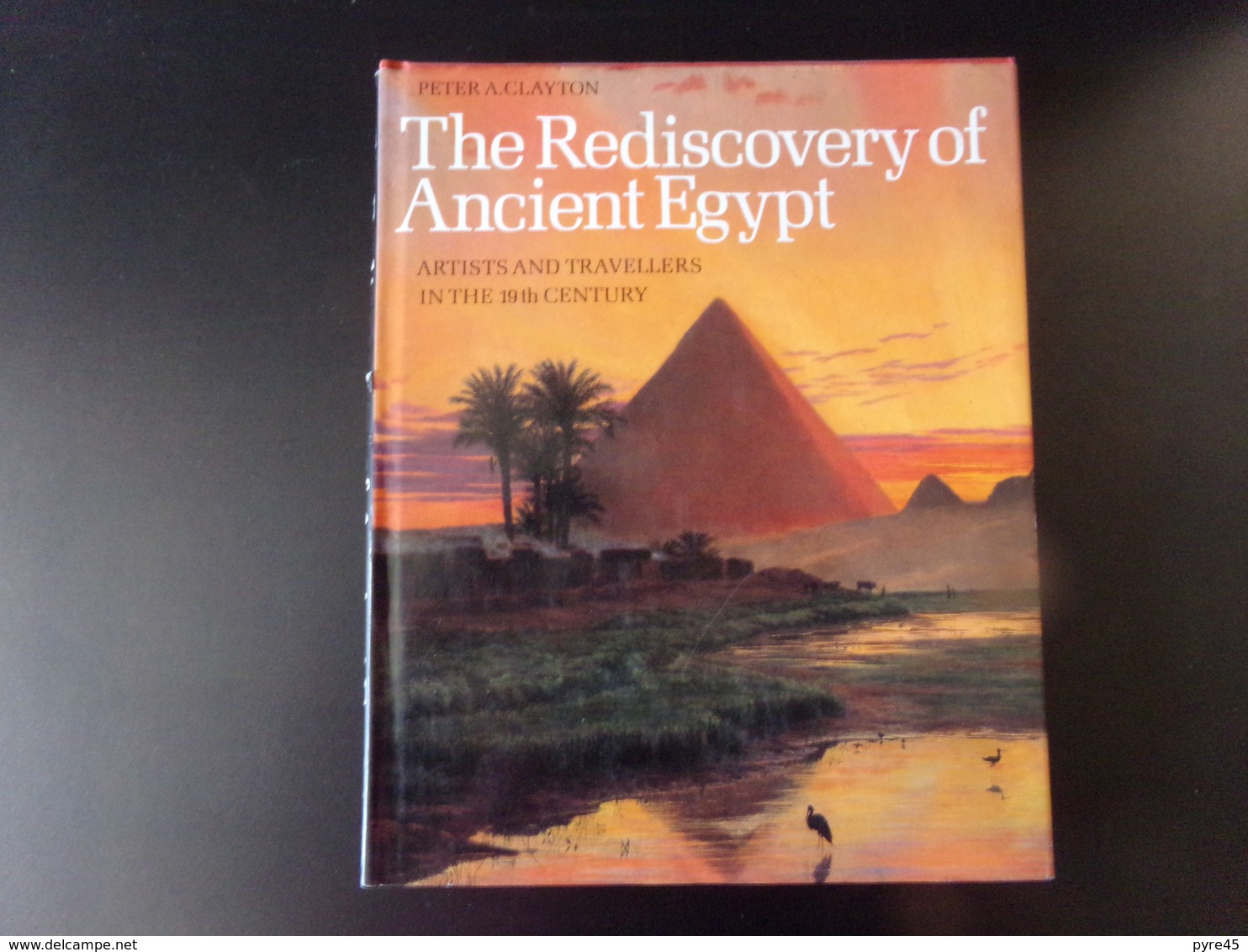 The Rediscovery Of Ancient Egypt, Peter Clayton, 1982, 192 Pages - Africa