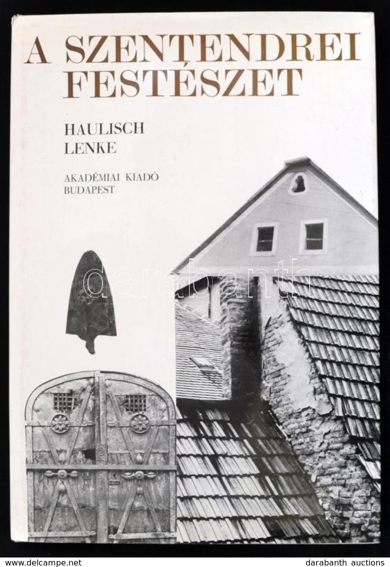 Haulisch Lenke: A Szentendrei Festészet. Bp., 1977, Akadémiai Kiadó. Kiadói Egészvászon Kötésben, Papír Védőborítóval. - Non Classés