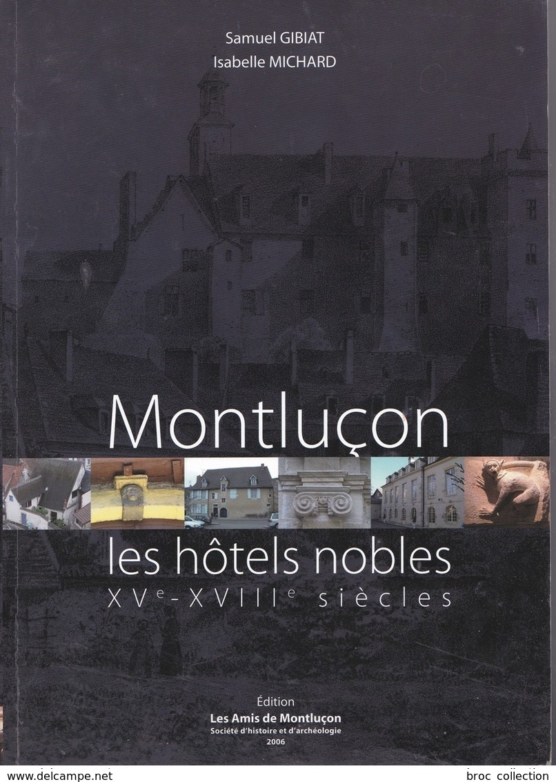 Montluçon, Les Hôtels Nobles XVe - XVIIIe Siècles, Samuel Gibiat Et Isabelle Michard, 2006 - Bourbonnais