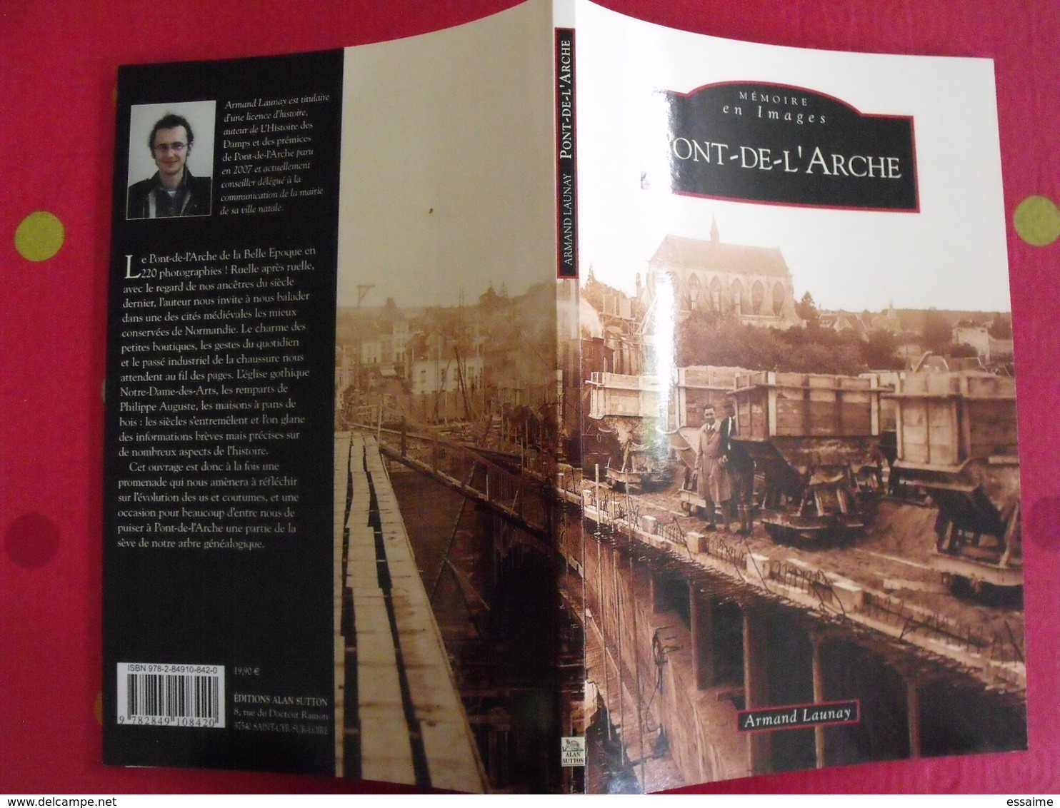 Pont-de-l'Arche. Eure. Armand Launay. Mémoire En Images. éditions Alan Sutton. 2008. Cartes Postales Photos - Normandië