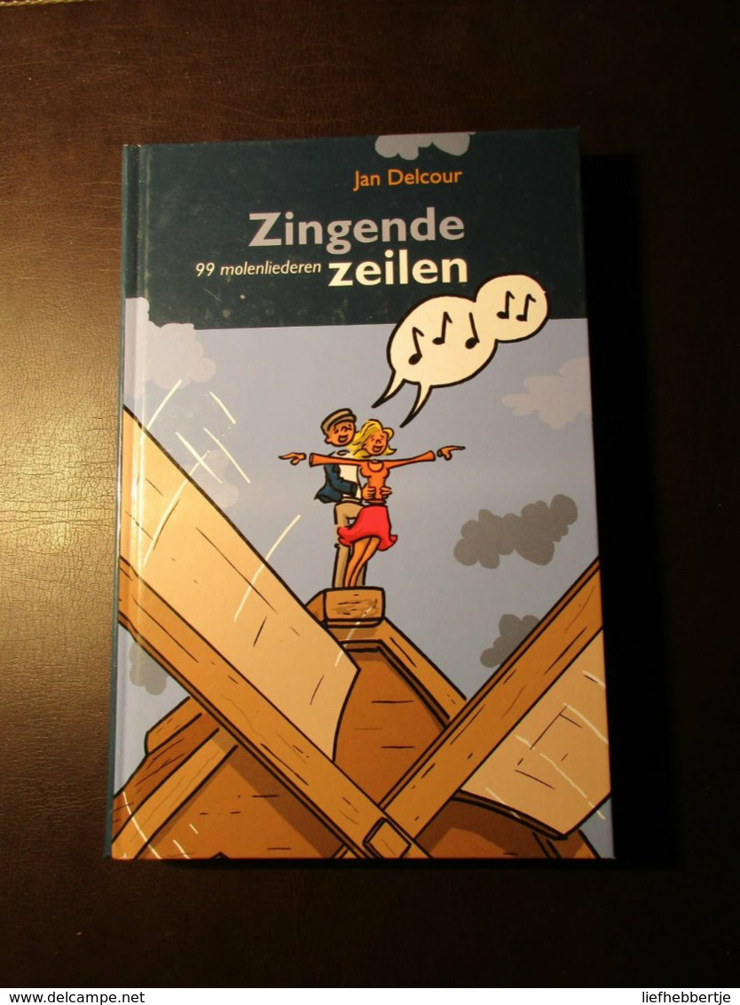 Zingende Zeilen - 99 Molenliederen - Molens - Windmolens - Volksliederen - Volksmuziek - Heemkunde - Volkstaal - Autres & Non Classés