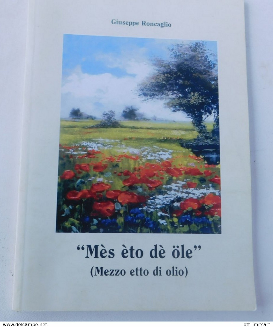 Mès èto Dè Ole ( Mezzo Etto Di Olio) - Giuseppe Roncaglio  - 2005, 1^ Edizione - 71 Pagine - Andere & Zonder Classificatie