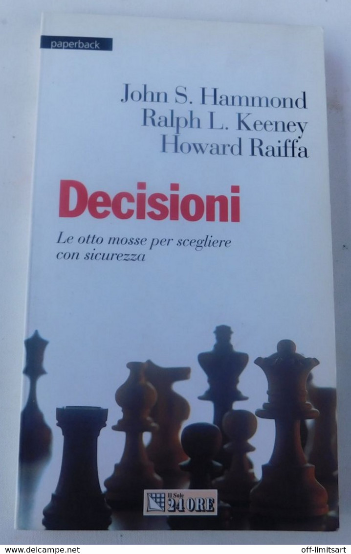 DECISIONI - Hammond, Keeney, Raiffa - Il Sole 24 Ore  (2004)  - 199 Pagine - Andere & Zonder Classificatie