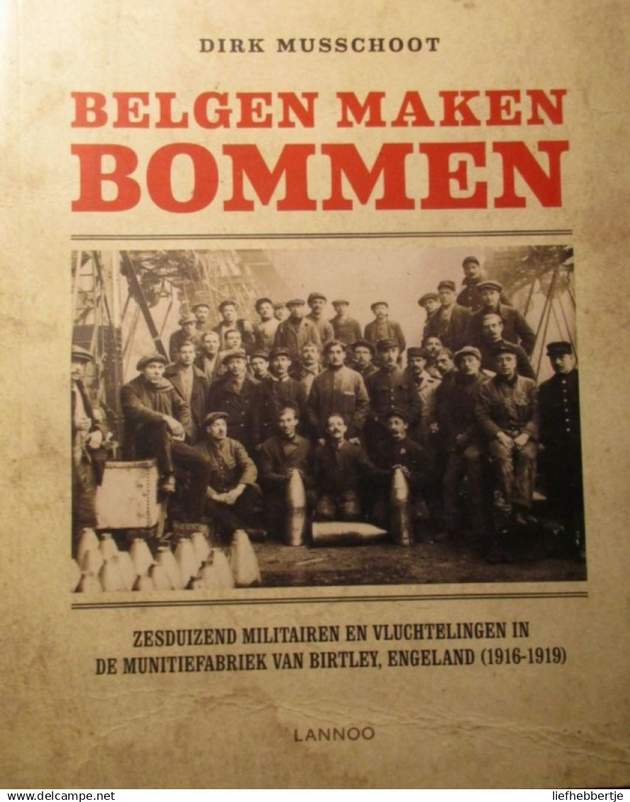 Belgen Maken Bommen - Door D. Musschoot - Militairen En Vluchtelingen In De Munitiefabriek Van Birtley 1916-1919 - War 1914-18