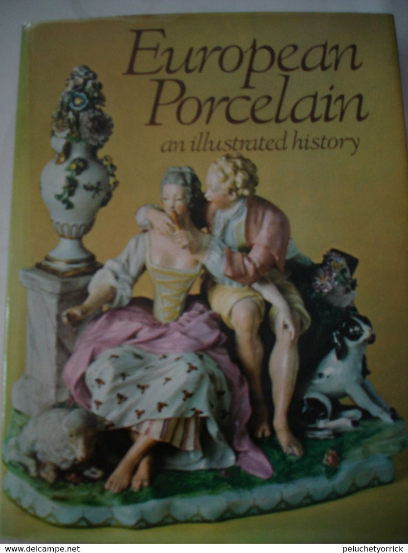 EUROPËAN PORCELAIN AN ILLUSTRATED HISTORY - Livres Sur Les Collections