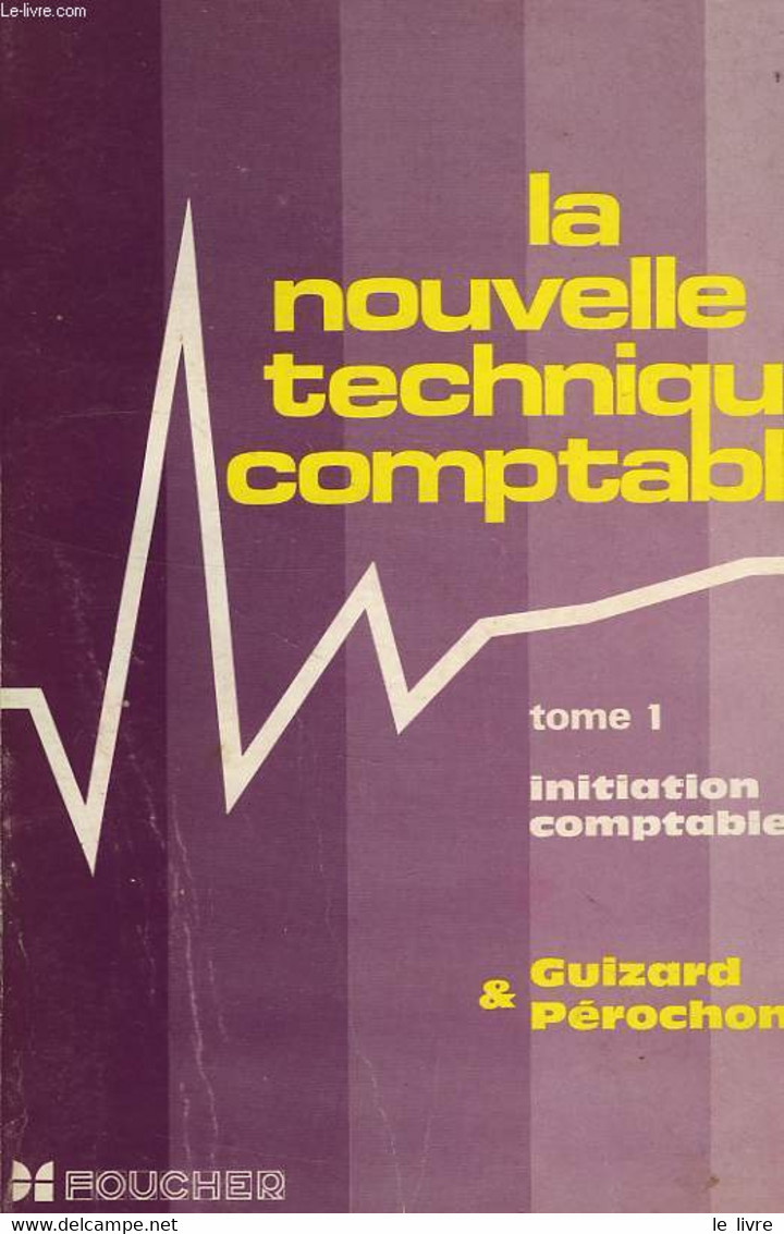 LA NOUVELLE TECHNIQUE COMPTABLE, TOME 1, INITIATION COMPTABLE - GUIZARD L., PEROCHON C. - 1973 - Comptabilité/Gestion