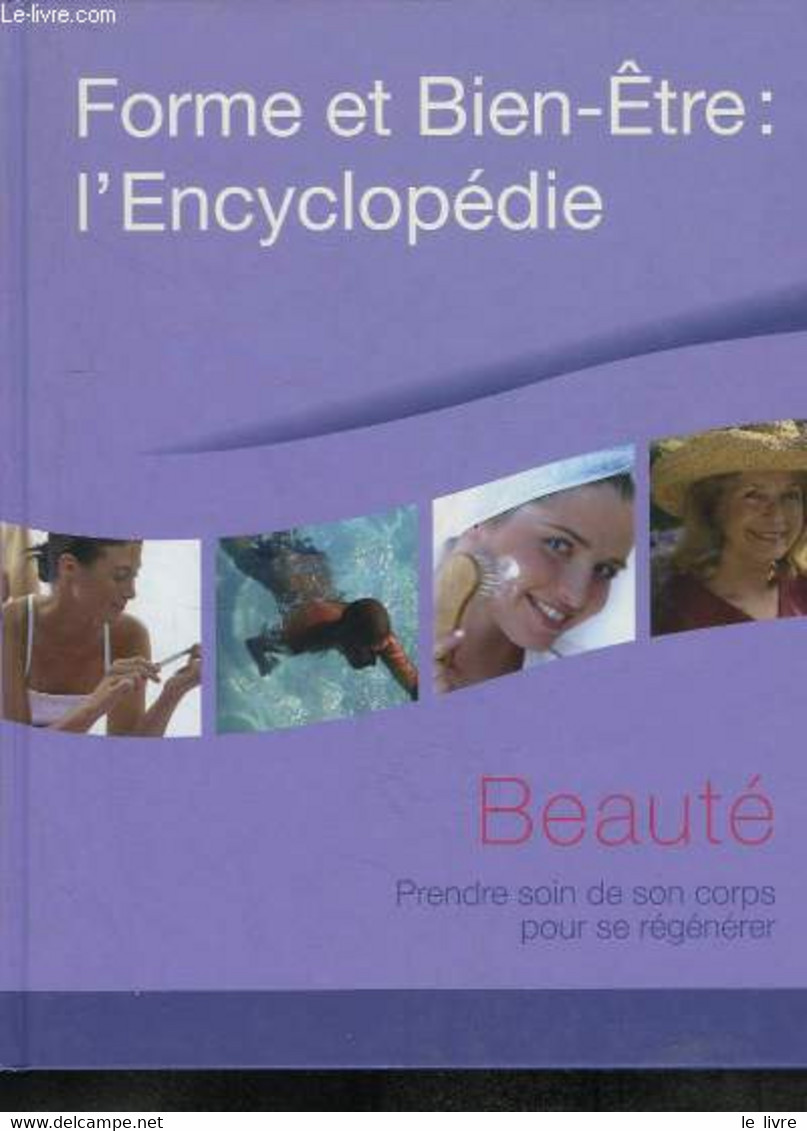 Forme Et Bien-Être : L'Encyclopédie : Beauté. Prendre Soin De Son Corps Pour Se Régénérer - COLLECTIF - 2005 - Libri