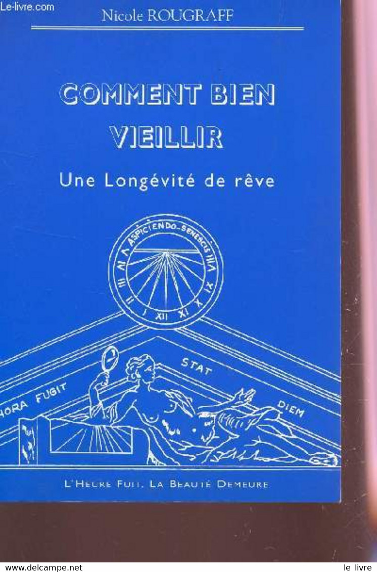 COMMENT BIEN VIEILLIR, OU UNE LONGÉVITÉ DE RÊVE. - ROUGRAFF NICOLE - 1995 - Libri