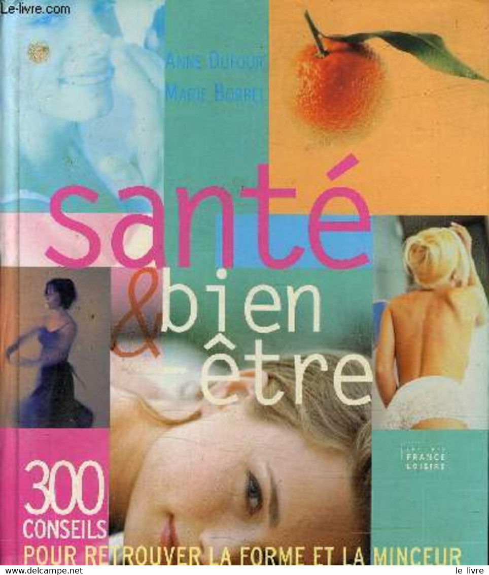 SANTE ET BIEN ETRE - 300 CONSEILS. - DUFOUR ANNE - BORREL MARIE - 2002 - Livres