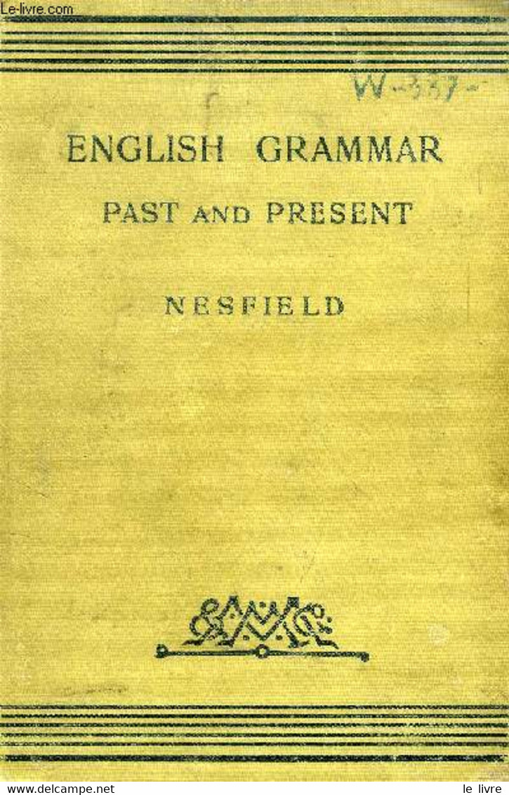 ENGLISH GRAMMAR, PAST AND PRESENT (IN 3 PARTS) - NESFIELD J. C. - 1909 - Engelse Taal/Grammatica