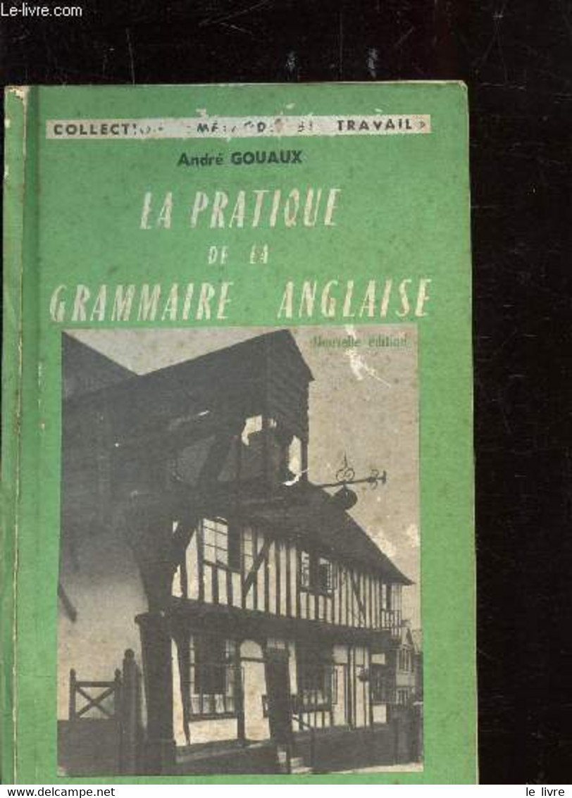 LA RATIQUE DE LA GRAMMAIRE ANGLAISE - GOUAUX ANDRE - 1963 - Langue Anglaise/ Grammaire