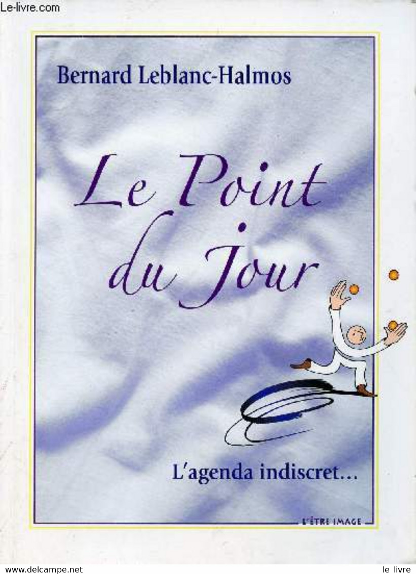 Le Point Du Jour - Votre Agenda Indiscret Et Oracle Personnel. - Leblanc-Halmos Bernard - 2006 - Blank Diaries