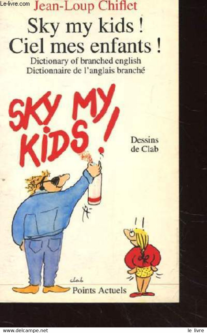 SKY MY KIDS! CIEL MES ENFANTS! DICTIONARY OF BRANCHED ENGLISH. DICTIONNAIRE DE L'ANGLAIS BRANCHE - CHIFLET JEAN-LOUP - 1 - Dictionaries, Thesauri