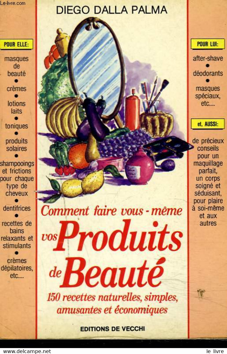 COMMENT FAIRE VOUS-MÊME VOS PRODUITS DE BEAUTE. 150 RECETTES NATURELLES, SIMPLES, AMUSANTES ET ECONOMIQUES. - DIEGO DALL - Libri