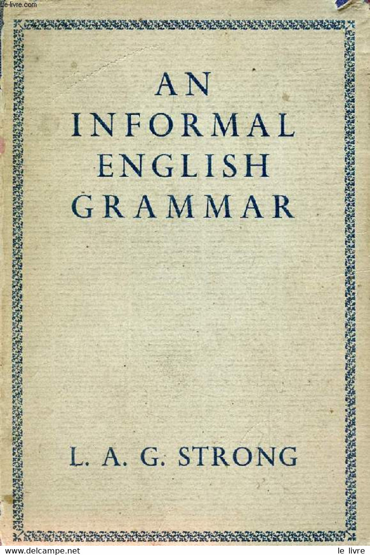 AN INFORMAL ENGLISH GRAMMAR - STRONG L. A. G. - 1944 - Englische Grammatik