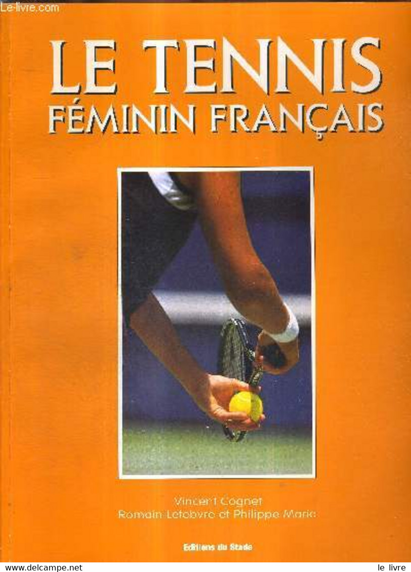 LE TENNIS FEMININ FRANCAIS - COGNET VINCENT - LEFEBVRE ROMAIN - MARIA PHILIPPE - 1999 - Books