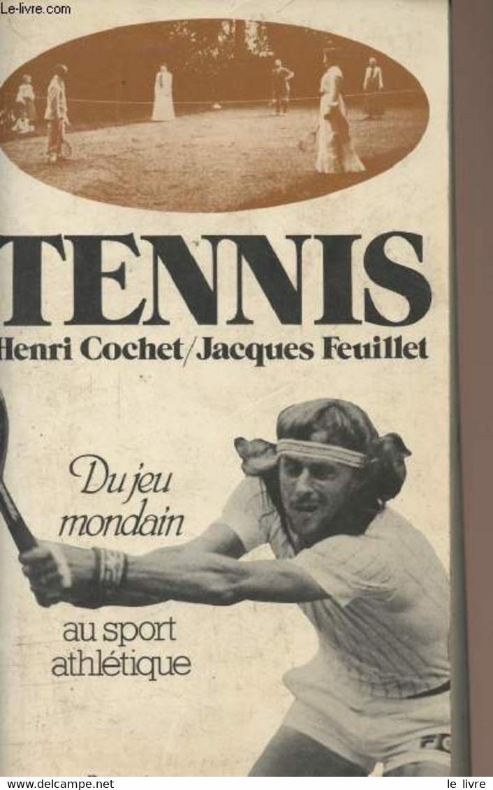 Tennis, Du Jeu Mondain Au Sport Athlétique - Cochet Henri/Feuillet Jacques - 1980 - Libri