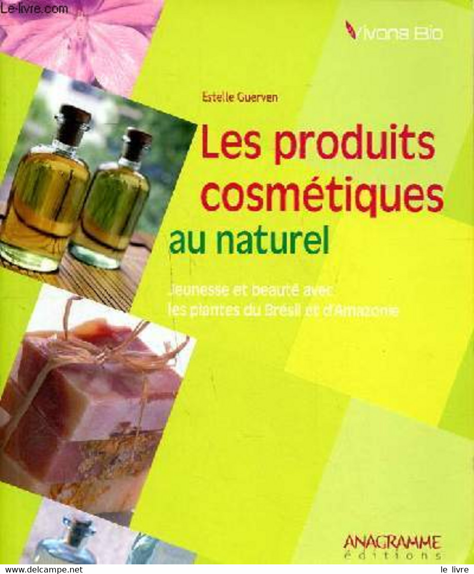 Les Produits Cosmétiques Au Naturel Jeunesse Et Beauté Avec Les Plantes Du Brésil Et D'Amazonie - Guerven Estelle - 2006 - Bücher