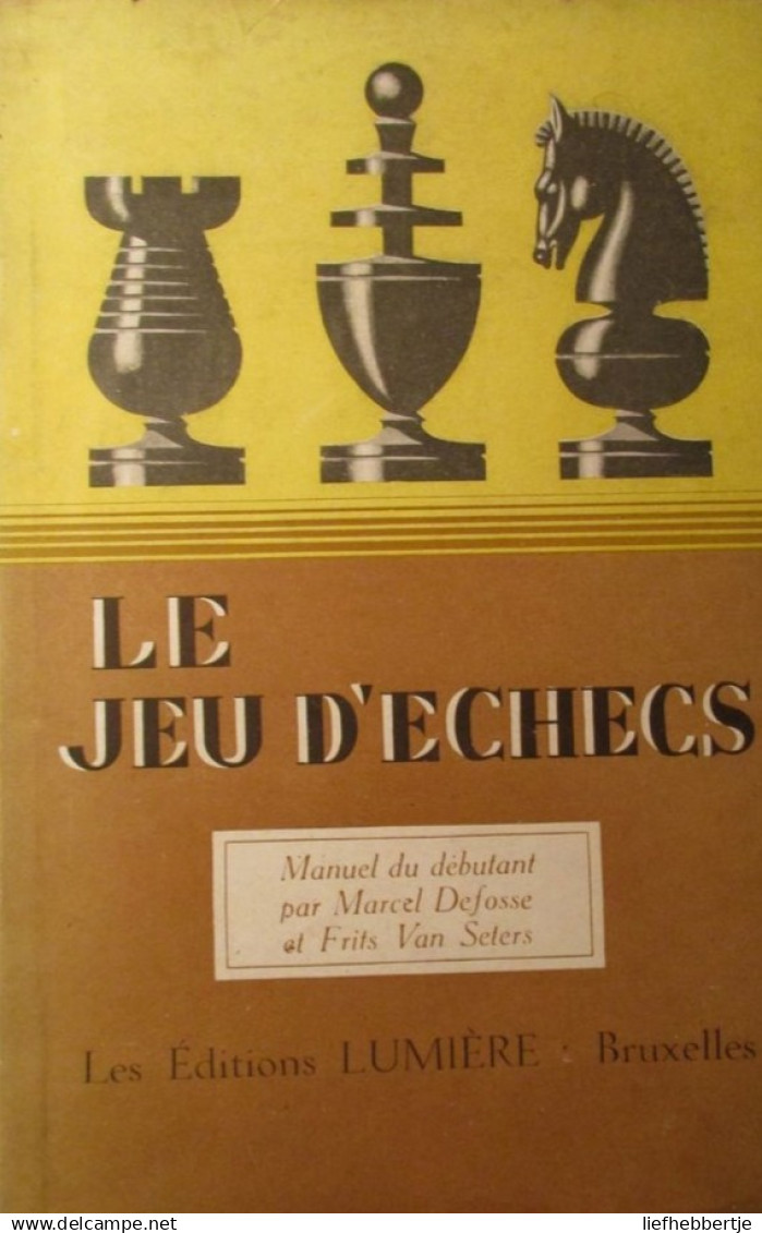 Le Jeu D'échecs - Manuel Du Débutant - Par M. Defosse Et F. Van Seters - 1944 - Antiquariat