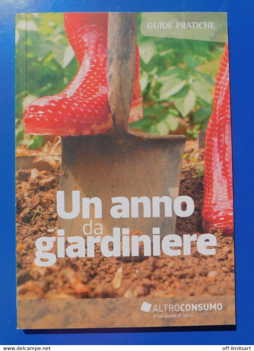 UN ANNO DA GIARDINIERE , Guide Pratiche - 2015, Altro Consumo - Pag.192  - 23,5x16 - Casa, Giardino, Cucina