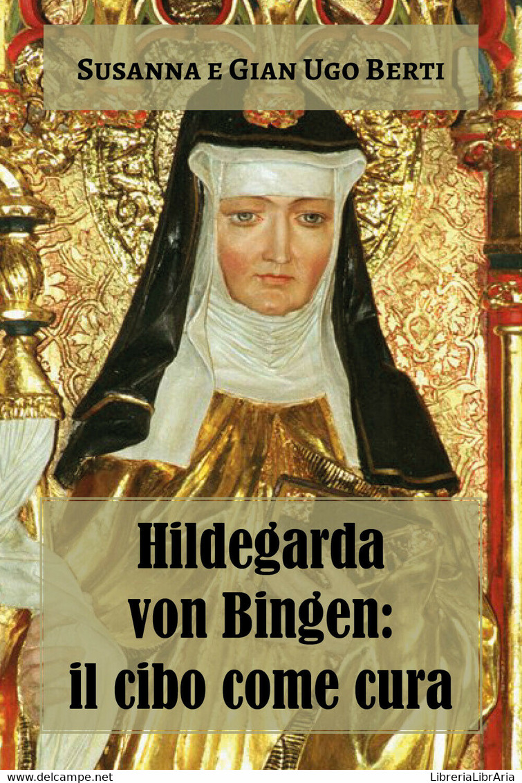 Hildegarda Von Bingen: Il Cibo Come Cura Di Susanna Berti Franceschi, Gian Ugo B - Gezondheid En Schoonheid