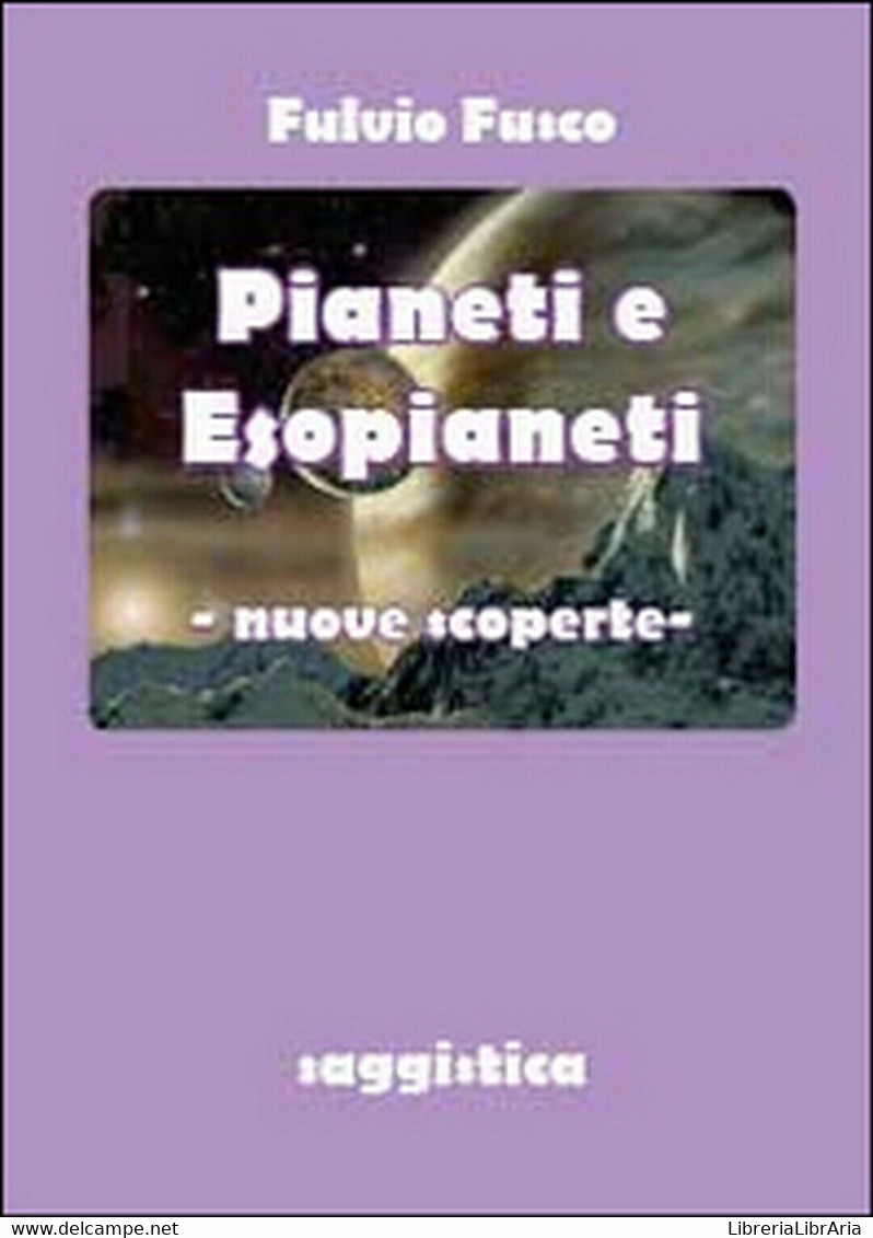 Pianeti E Esopianeti. Nuove Scoperte  Di Fulvio Fusco,  2014,  Youcanprint - Scientific Texts