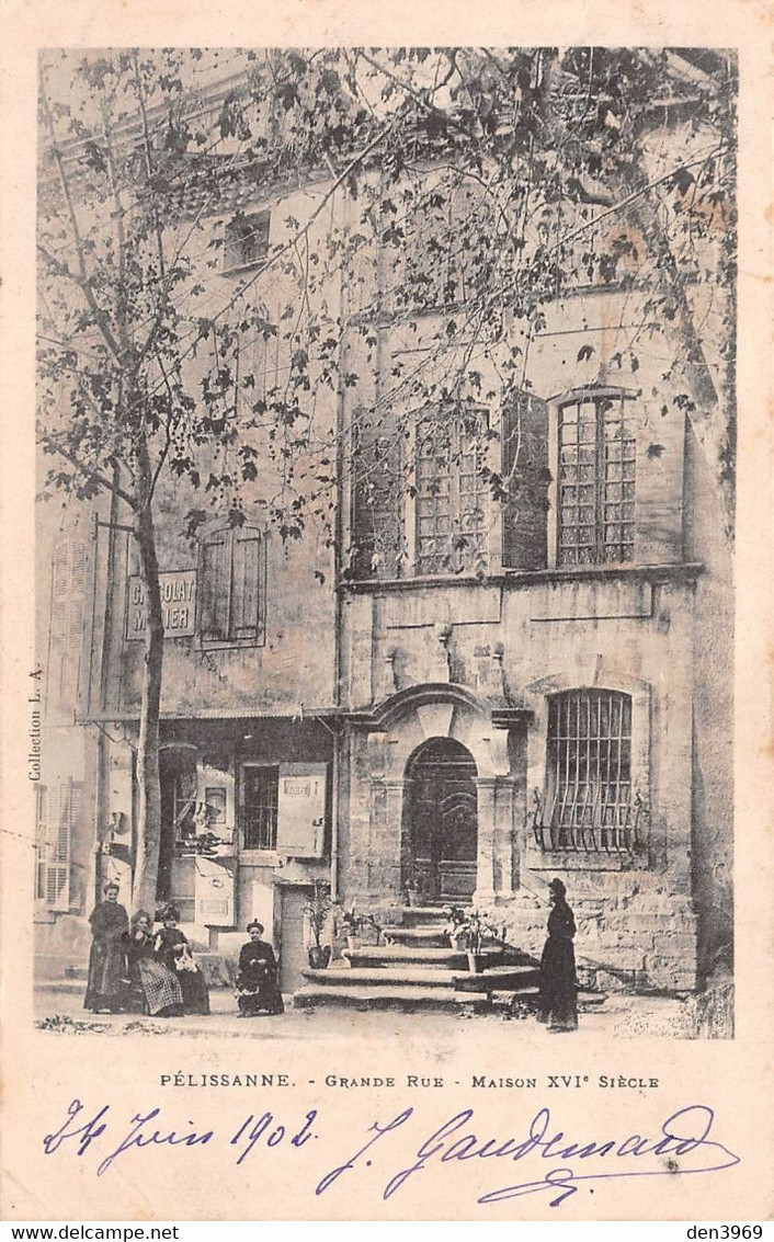 PELISSANNE - Grande Rue - Maison Du XVIe Siècle - Précurseur Voyagé 1902 - Pelissanne