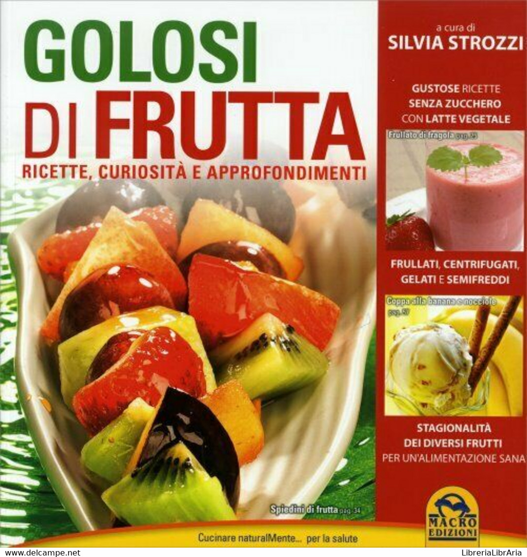 Golosi Di Frutta. Ricette, Curiosità E Approfondimenti Di Silvia Strozzi,  2014, - Lifestyle