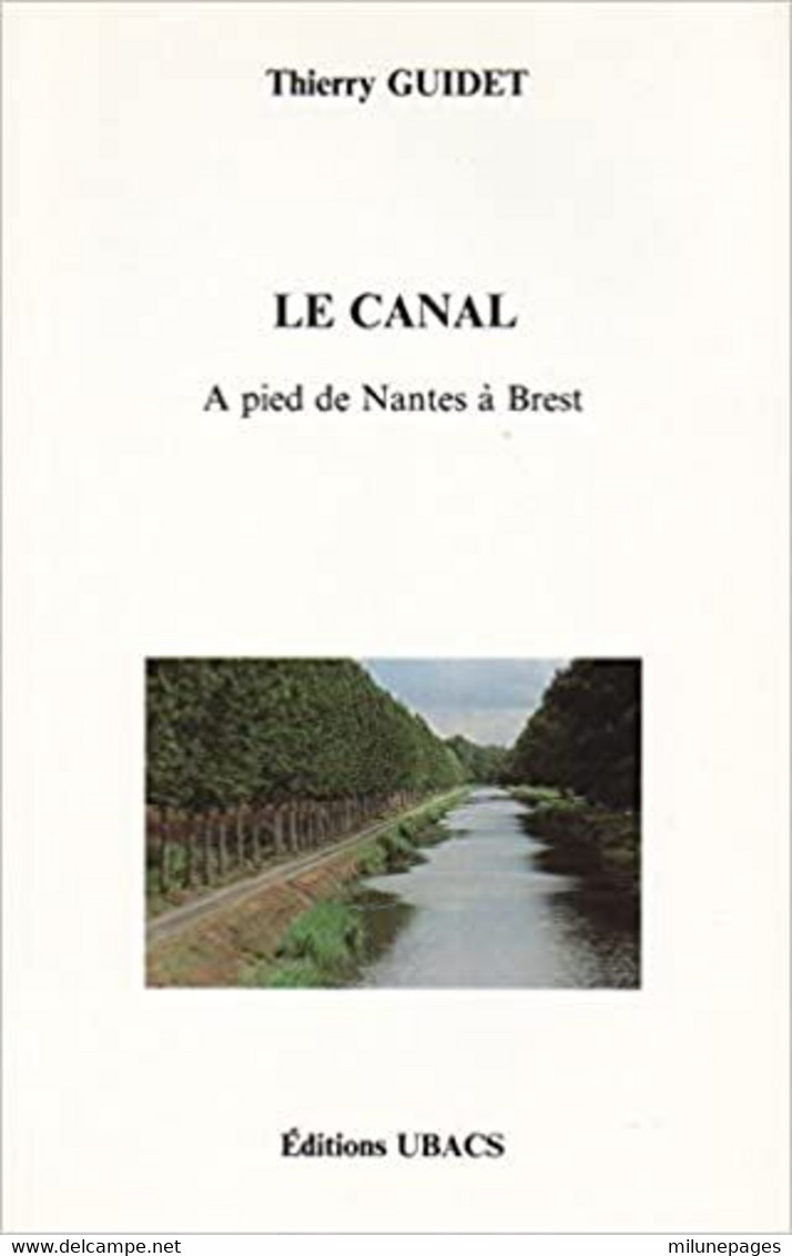 Le Canal à Pied De Nantes à Brest De Thierry Guidet 1991 - Bretagne